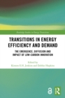 Image for Transitions in Energy Efficiency and Demand: The Emergence, Diffusion and Impact of Low-Carbon Innovation