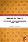 Image for Insular destinies: perspectives on the history and politics of modern Cyprus : 8