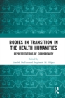 Image for Bodies in transition in the health humanities: representations of corporeality
