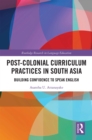 Image for Post-colonial Curriculum Practices in South Asia: Building Confidence to Speak English