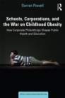Image for Schools, corporations, and the war on childhood obesity: how corporate philanthropy shapes public health and education