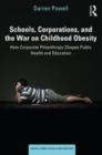 Image for Schools, corporations, and the war on childhood obesity  : how corporate philanthropy shapes public health and education