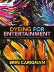 Image for Dyeing for Entertainment: Dyeing, Painting, Breakdown, and Special Effects for Costumes
