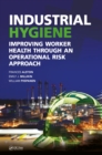 Image for Industrial hygiene: improving worker health through an operational risk approach