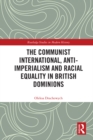 Image for The Communist International, anti-imperialism and racial equality in British dominions