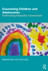 Image for Counseling children and adolescents: cultivating empathic connection