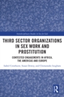 Image for Third sector organizations in sex work and prostitution: contested engagements in Africa, the Americas and Europe