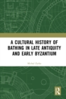 Image for A cultural history of bathing in Late Antiquity and early Byzantium