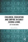 Image for Children, Education and Empire in Early Sierra Leone: Left in Our Hands : 10
