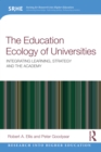 Image for The education ecology of universities: integrating learning, strategy and the academy