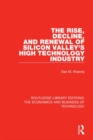 Image for The rise, decline and renewal of Silicon Valley&#39;s high technology industry