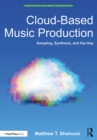 Image for Cloud-Based Music Production: Sampling, Synthesis, and Hip-Hop