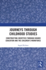 Image for Journeys through childhood studies: constructing identities through higher education and the children&#39;s workforce