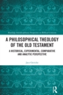 Image for A Philosophical Theology of the Old Testament: A Historical, Experimental, Comparative and Analytic Perspective