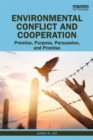 Image for Environmental conflict and cooperation: premise, purpose, persuasion, and promise
