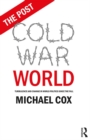 Image for The post Cold War world: turbulence and change in world politics since the fall