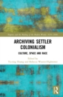 Image for Archiving settler colonialism: culture, space and race