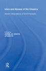 Image for Uses and Abuses of the Classics: Western Interpretations of Greek Philosophy