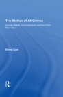 Image for The mother of all crimes: human rights, criminalization and the child born alive