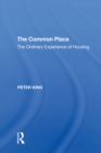 Image for The common place: the ordinary experience of housing