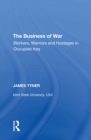 Image for Business of War: Workers, Warriors and Hostages in Occupied Iraq