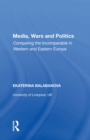 Image for Media, Wars and Politics: Comparing the Incomparable in Western and Eastern Europe