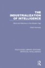 Image for The industrialization of intelligence: mind and machine in the modern age