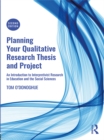 Image for Planning your qualitative research thesis and project: an introduction to interpretivist research in education and the social sciences