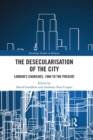 Image for The desecularisation of the city: London&#39;s churches, 1980 to the present
