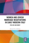 Image for Women and Jewish marriage negotiations in early modern Italy  : for love and money