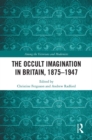 Image for The occult imagination in Britain, 1875-1947