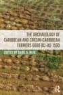 Image for The archaeology of Caribbean and circum-Caribbean farmers (6000 BC - AD 1500)