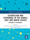 Image for Clientelism and patronage in the Middle East and North Africa: networks of dependency
