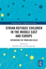 Image for Syrian refugee children in the Middle East and Europe: integrating the young and exiled
