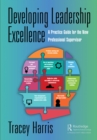 Image for Developing leadership excellence: a practice guide for the new professional supervisor