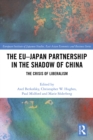 Image for The EU-Japan Partnership in the Shadow of China: The Crisis of Liberalism