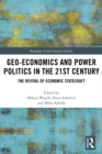 Image for Geo-economics and power politics in the 21st century: the revival of economic statecraft