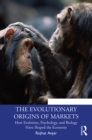 Image for The evolutionary origins of markets: how evolution, psychology and biology have shaped the economy