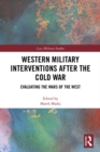 Image for Western military interventions after the Cold War: evaluating the wars of the West