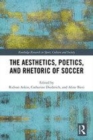 Image for The aesthetics, poetics, and rhetoric of soccer