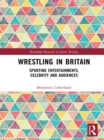 Image for Wrestling in Britain: sporting entertainments, celebrity and audiences