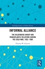 Image for Informal alliance: the Bilderberg Group and transatlantic relations during the Cold War, 1952-1968