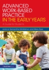 Image for Advanced work-based practice in the early years: a guide for students