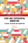 Image for Food and Experiential Marketing: Pleasure, Wellbeing and Consumption