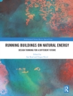Image for Running buildings on natural energy  : design thinking for a different future