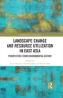 Image for Landscape change and resource utilization in East Asia: perspectives from environmental history