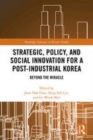 Image for Strategic, policy and social innovation for a post-industrial Korea  : beyond the miracle