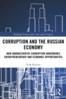 Image for Corruption and the Russian economy: how administrative corruption undermines entrepreneurship and economic opportunities