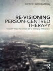 Image for Re-visioning person-centred therapy: theory and practice of a radical paradigm