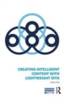Image for Creating intelligent content with lightweight DITA
